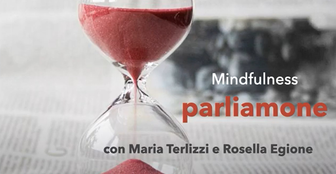 Cos’è la Mindfullness? Intervista a Rossella Egione